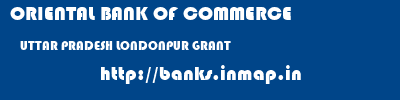 ORIENTAL BANK OF COMMERCE  UTTAR PRADESH LONDONPUR GRANT    banks information 